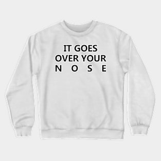 It Goes Over Your Nose Crewneck Sweatshirt